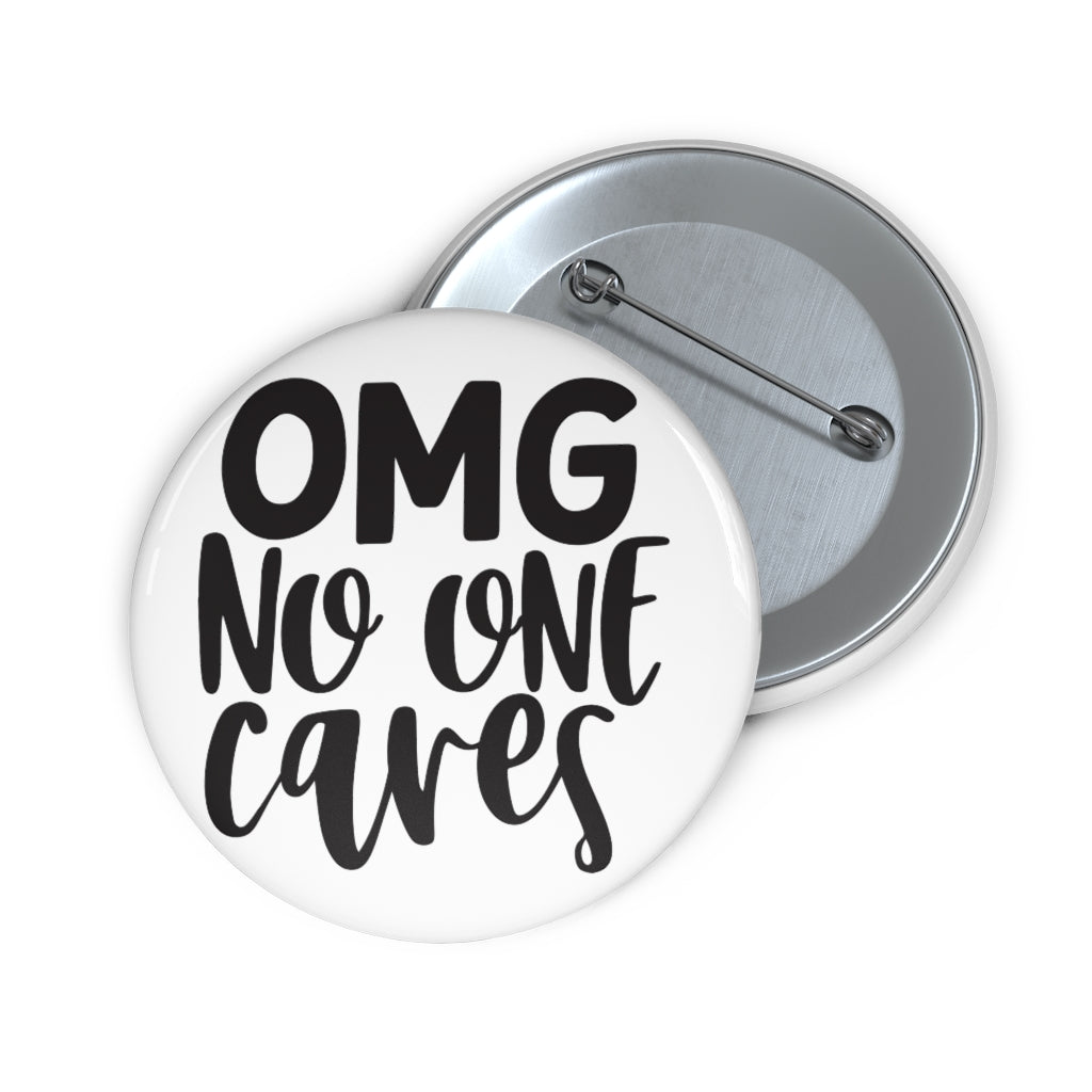 OMG NO ONE CARES Custom Pin Buttons