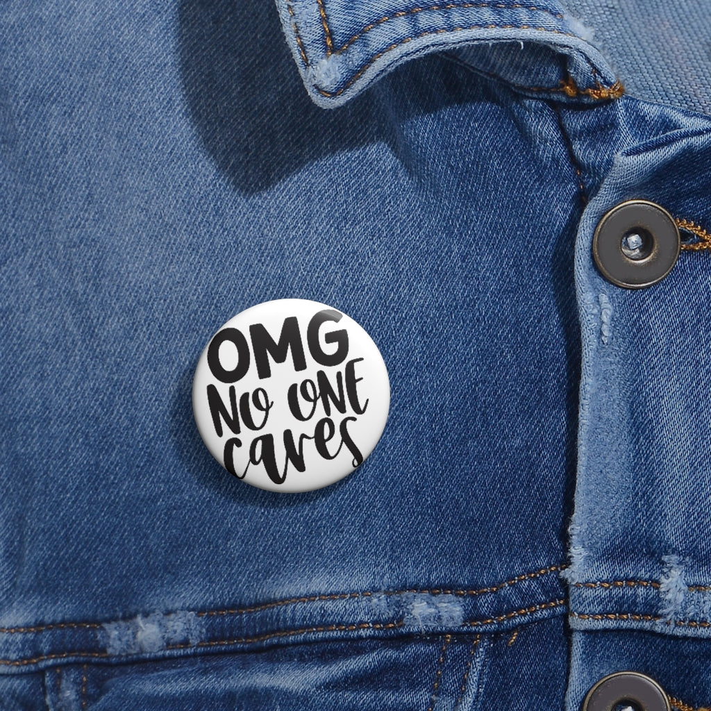 OMG NO ONE CARES Custom Pin Buttons