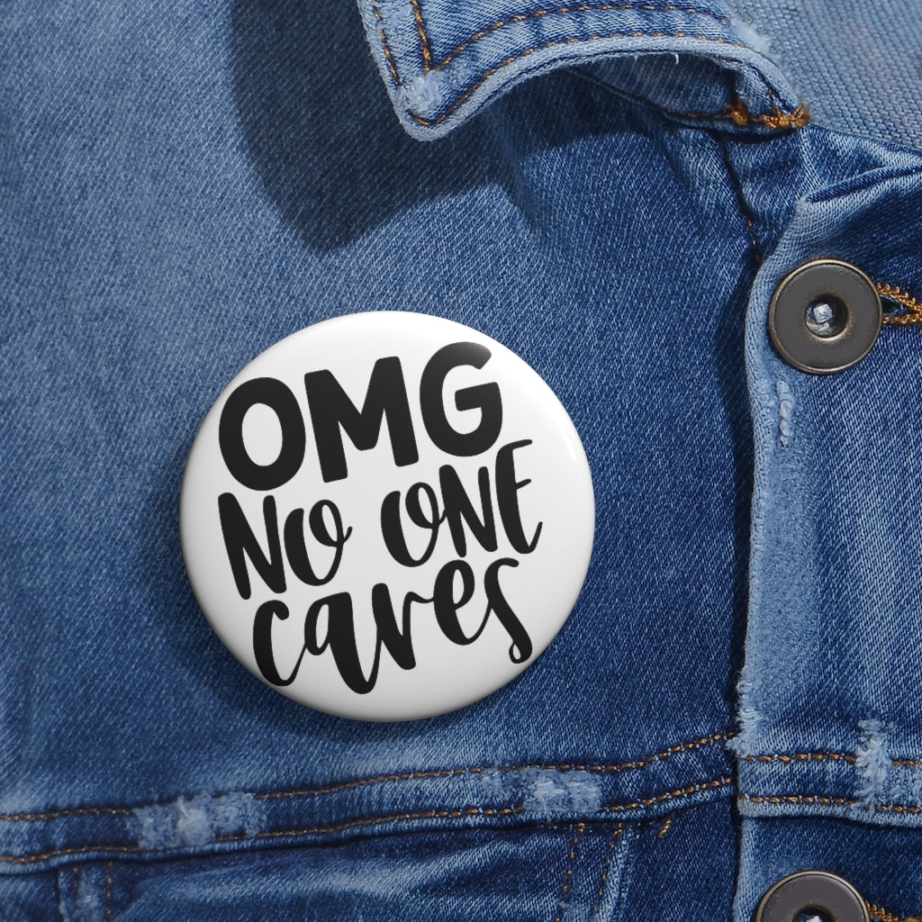 OMG NO ONE CARES Custom Pin Buttons